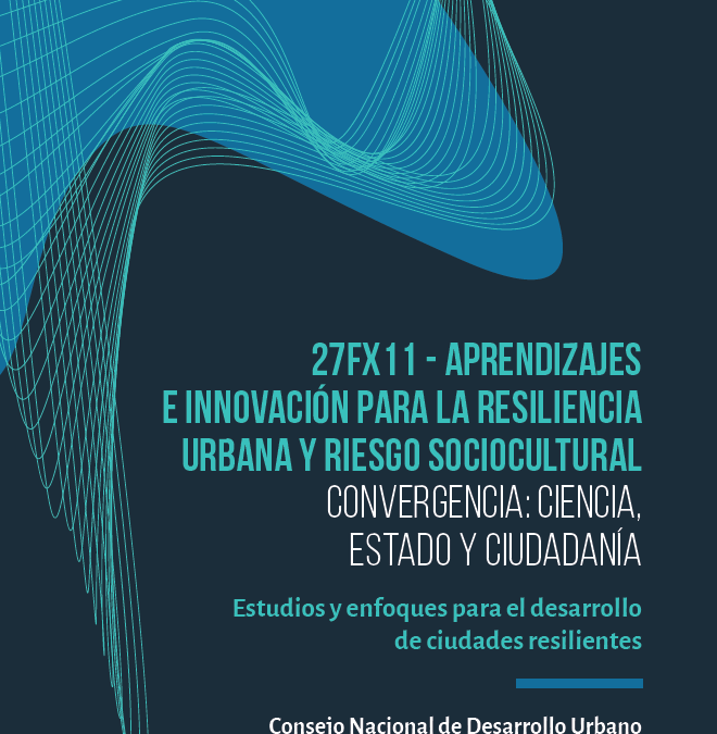 Descarga libre: Libro 27Fx11 Aprendizajes e innovación para la resiliencia urbana y riesgo sociocultural CNDU 2021